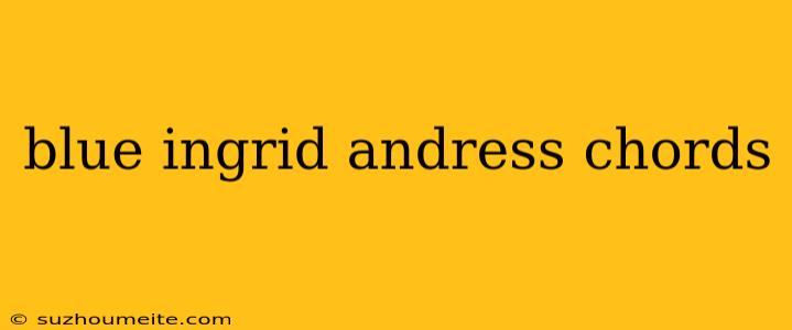 Blue Ingrid Andress Chords