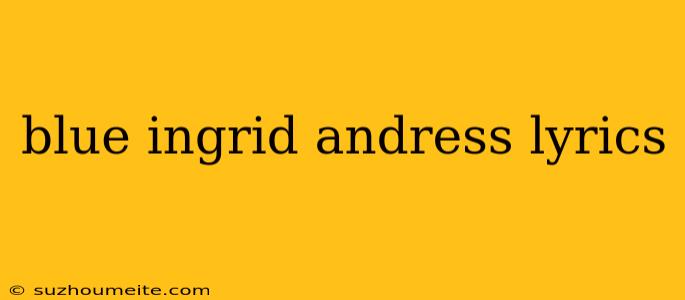 Blue Ingrid Andress Lyrics