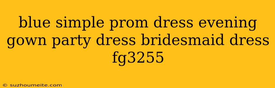 Blue Simple Prom Dress Evening Gown Party Dress Bridesmaid Dress Fg3255