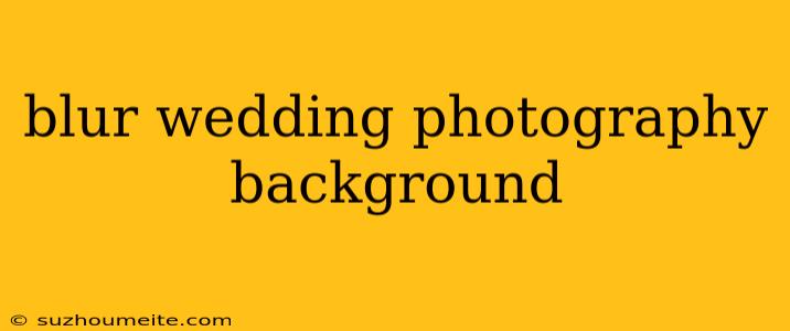 Blur Wedding Photography Background