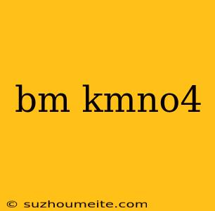 Bm Kmno4