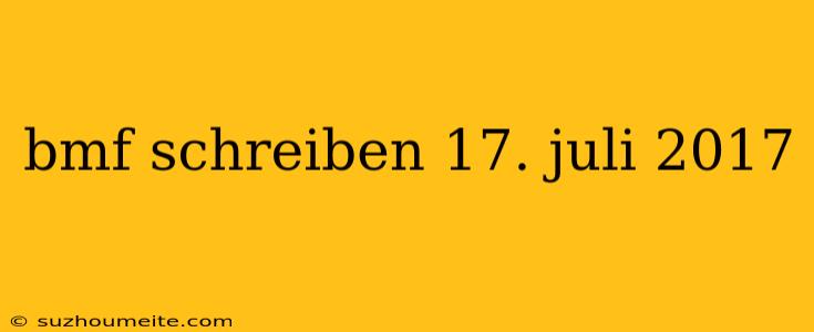 Bmf Schreiben 17. Juli 2017