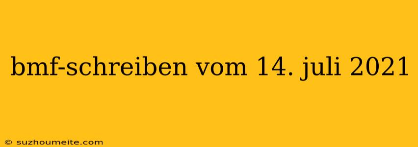 Bmf-schreiben Vom 14. Juli 2021