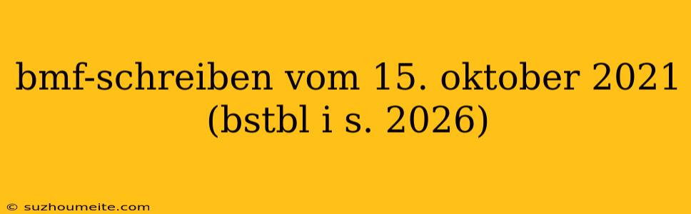 Bmf-schreiben Vom 15. Oktober 2021 (bstbl I S. 2026)