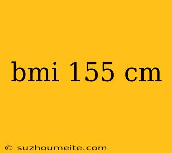 Bmi 155 Cm