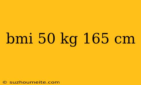 Bmi 50 Kg 165 Cm