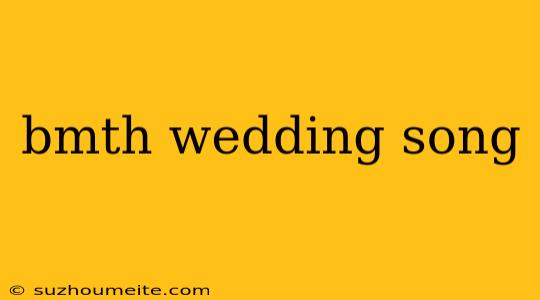 Bmth Wedding Song