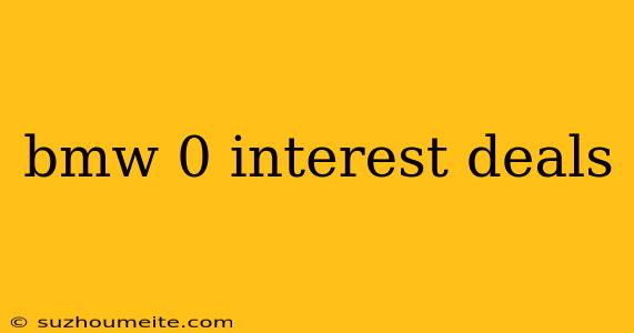 Bmw 0 Interest Deals