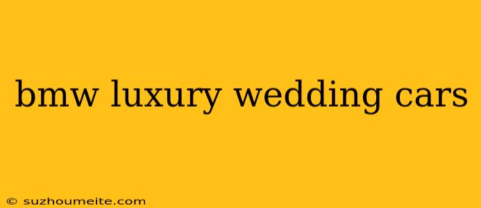 Bmw Luxury Wedding Cars