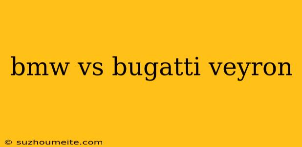 Bmw Vs Bugatti Veyron