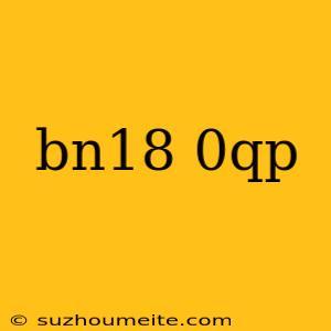 Bn18 0qp