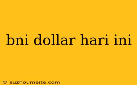 Bni Dollar Hari Ini