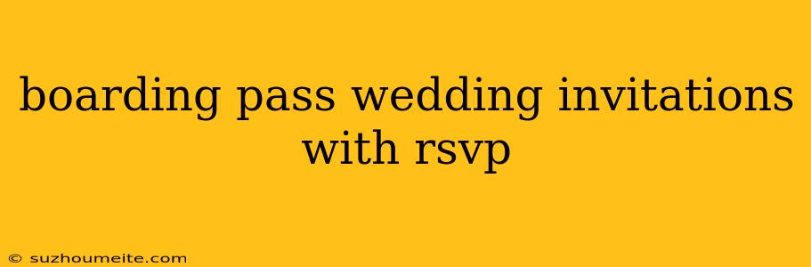 Boarding Pass Wedding Invitations With Rsvp