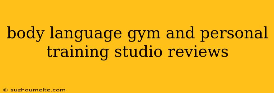 Body Language Gym And Personal Training Studio Reviews