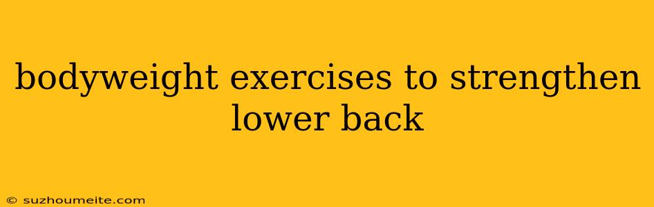 Bodyweight Exercises To Strengthen Lower Back