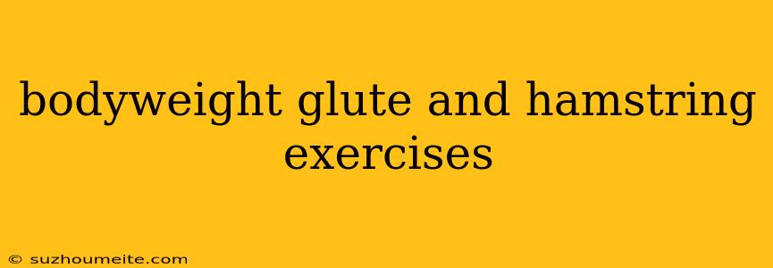 Bodyweight Glute And Hamstring Exercises