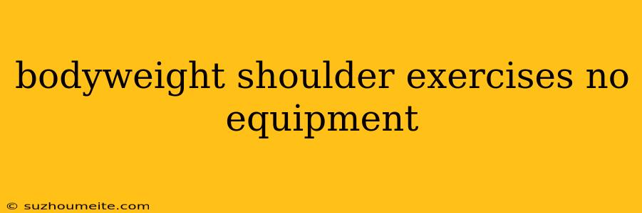 Bodyweight Shoulder Exercises No Equipment