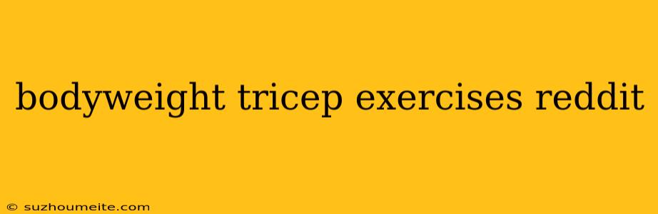 Bodyweight Tricep Exercises Reddit