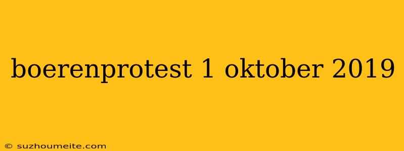 Boerenprotest 1 Oktober 2019