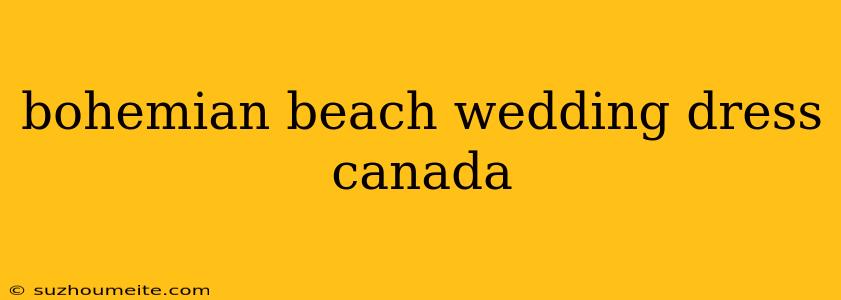 Bohemian Beach Wedding Dress Canada