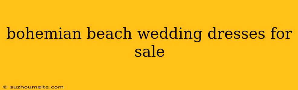 Bohemian Beach Wedding Dresses For Sale