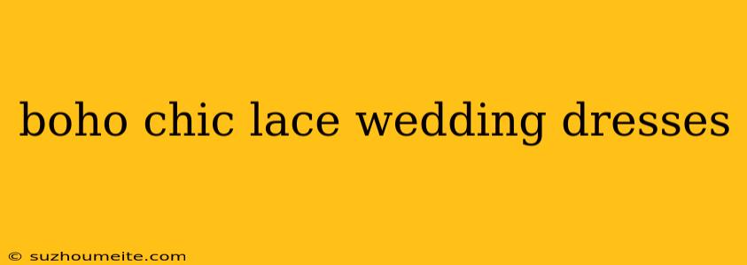 Boho Chic Lace Wedding Dresses