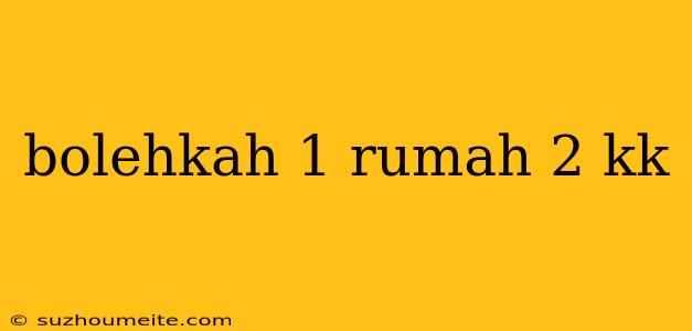 Bolehkah 1 Rumah 2 Kk