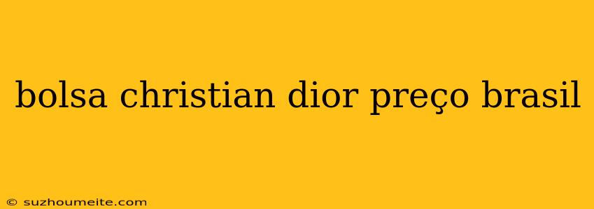 Bolsa Christian Dior Preço Brasil