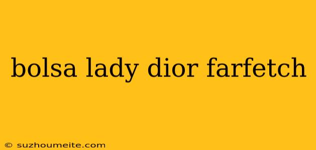 Bolsa Lady Dior Farfetch