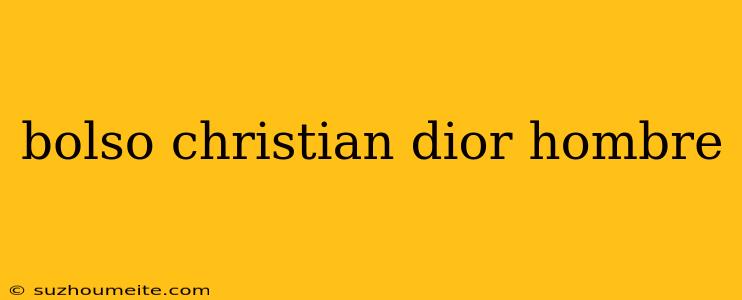 Bolso Christian Dior Hombre