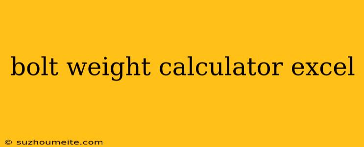 Bolt Weight Calculator Excel