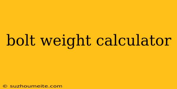 Bolt Weight Calculator