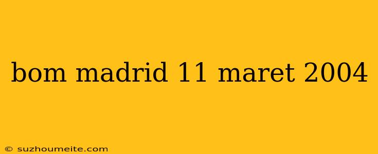 Bom Madrid 11 Maret 2004