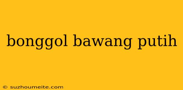 Bonggol Bawang Putih