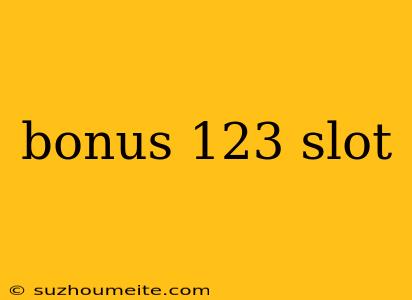 Bonus 123 Slot