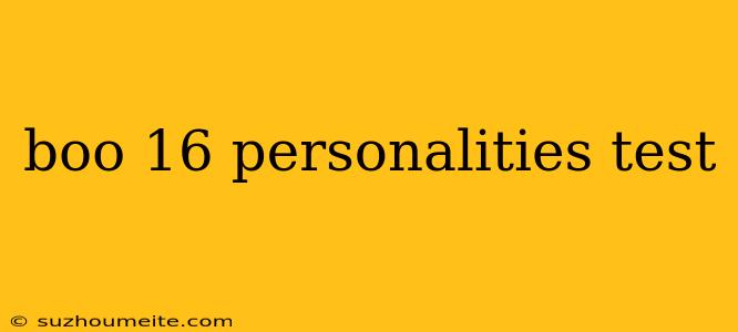 Boo 16 Personalities Test