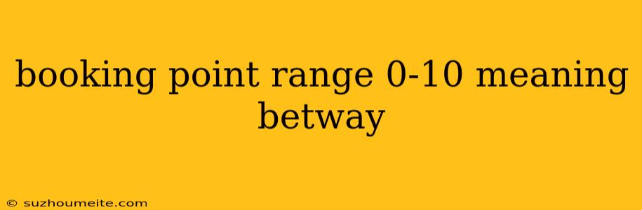 Booking Point Range 0-10 Meaning Betway