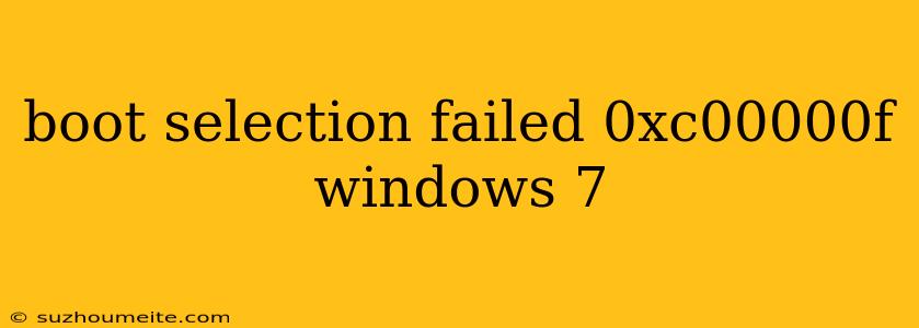 Boot Selection Failed 0xc00000f Windows 7