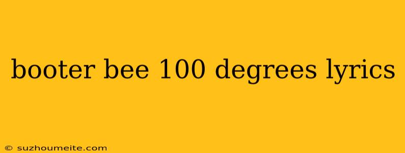 Booter Bee 100 Degrees Lyrics