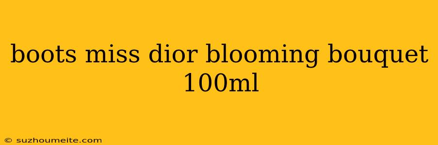 Boots Miss Dior Blooming Bouquet 100ml