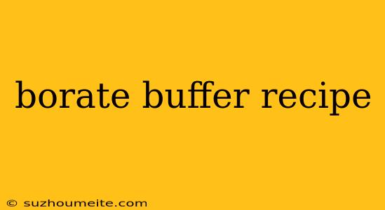 Borate Buffer Recipe