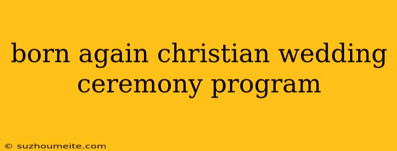 Born Again Christian Wedding Ceremony Program