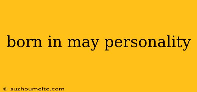 Born In May Personality