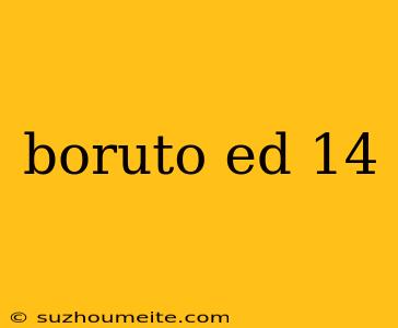 Boruto Ed 14