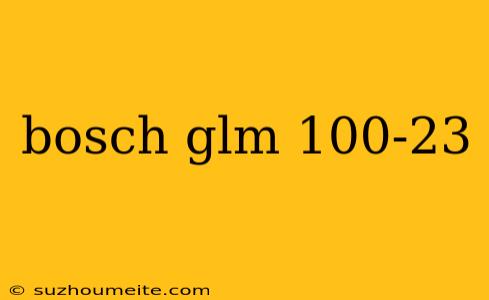 Bosch Glm 100-23