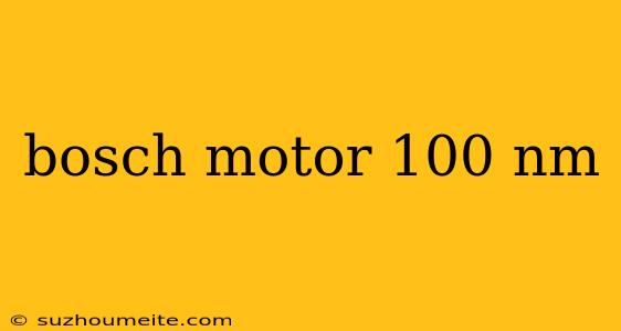 Bosch Motor 100 Nm