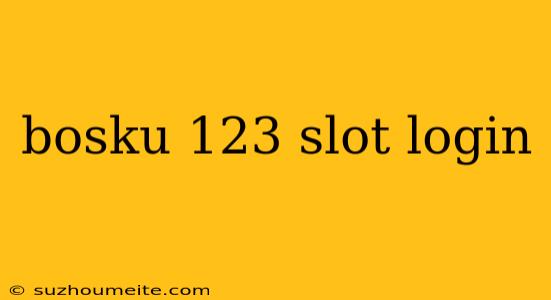 Bosku 123 Slot Login