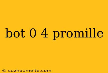 Bot 0 4 Promille