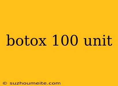 Botox 100 Unit