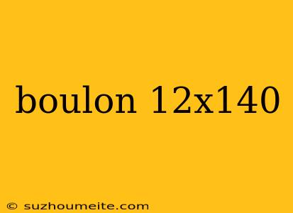 Boulon 12x140